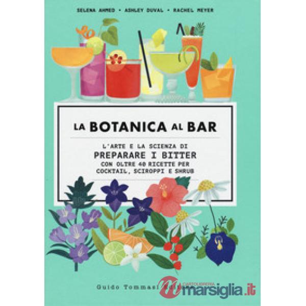 Botanica al bar. L'arte e la scienza di preparare i bitter (La)