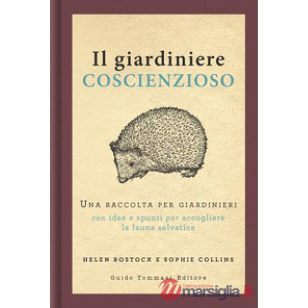 Giardiniere coscienzioso. Una raccolta per giardinieri con idee e spunti per accogliere la fauna selvatica (Il)