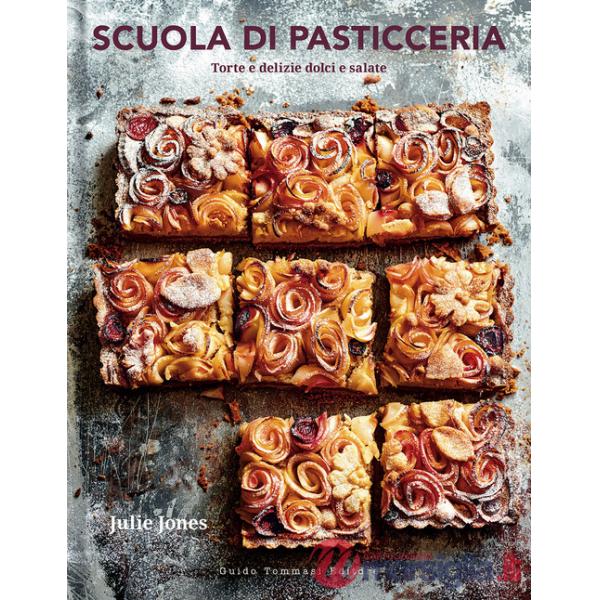 Scuola di pasticceria. Torte e delizie dolci e salate