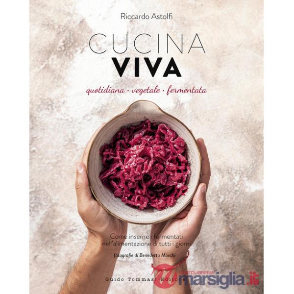 Cucina viva. Quotidiana, vegetale, fermentata