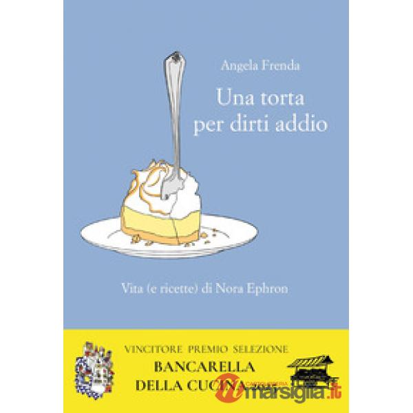 Torta per dirti addio. Vita (e ricette) di Nora Ephron (Una)