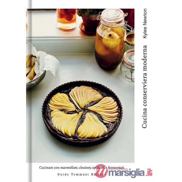 Cucina conserviera moderna. Cucinare con marmellate, chutney, sottaceti e fermentati