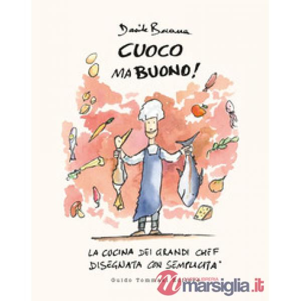 Cuoco ma buono! La cucina dei grandi chef disegnata con semplicità