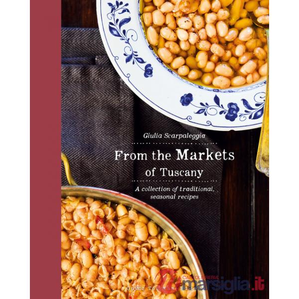 From the markets of Tuscany. A collection of traditional, seasonal recipes