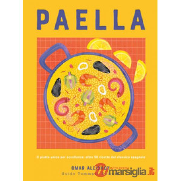 Paella. Il piatto unico per eccellenza: oltre 50 ricette del classico spagnolo
