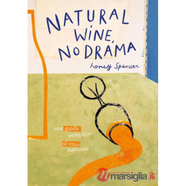 Natural wine, no drama. Una guida semplice al vino naturale