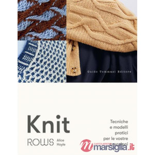 Knit. Tecniche e modelli pratici per le vostre creazioni