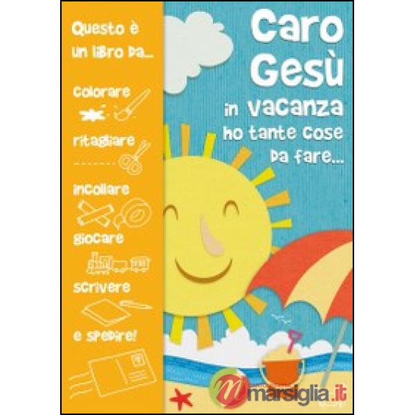Caro Gesù in vacanza ho tante cose da fare...