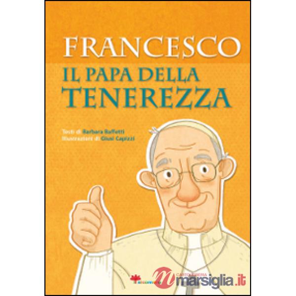 Francesco. Il papa della tenerezza