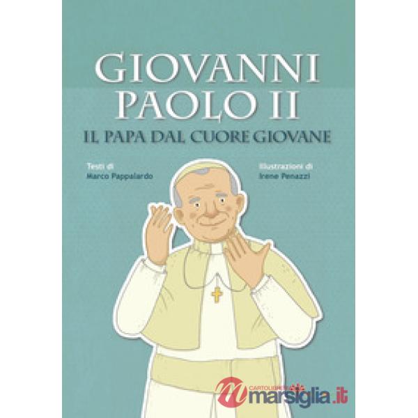 Giovanni Paolo II. Il papa dal cuore giovane