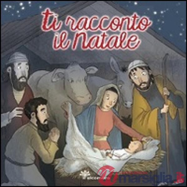 Ti racconto il Natale. Ediz. illustrata