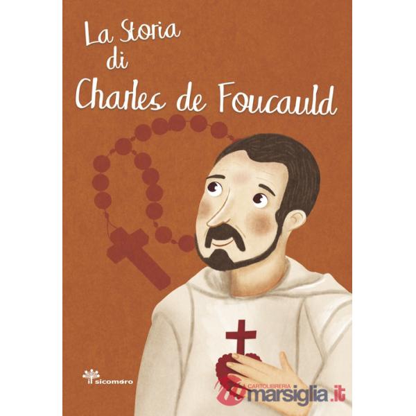 Storia di Charles de Foucauld. Ediz. illustrata (La)
