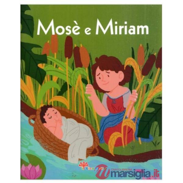 Mosè e Miriam. La Bibbia a raccontini. Ediz. illustrata