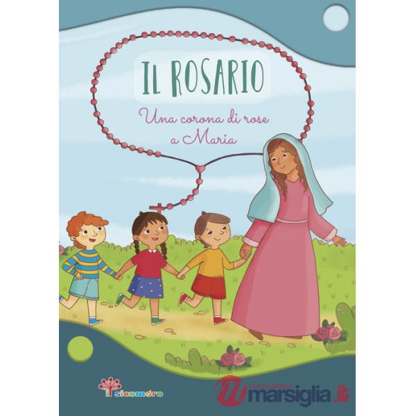 Rosario. Una corona di rose a Maria. Ediz. illustrata (Il)