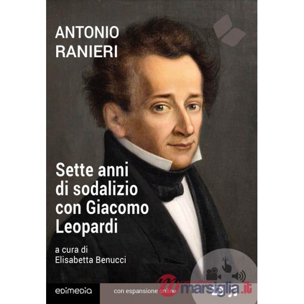 Sette anni di sodalizio con Giacomo Leopardi. Con espansione online