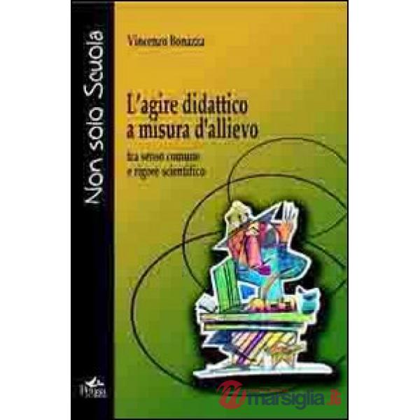 L'agire didattico a misura d'allievo. Tra senso comune e rigore scientifico