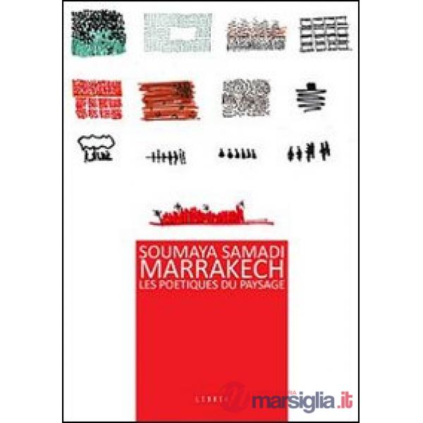 Marrakech. Les poetiques du paysage