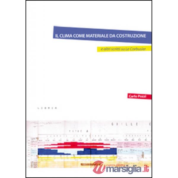Clima come materiale da costruzione e altri scritti su Le Corbusier (Il)