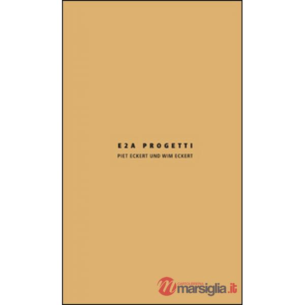 E2A progetti. Piet Eckert und Wim Eckert. Ediz, italiana e inglese