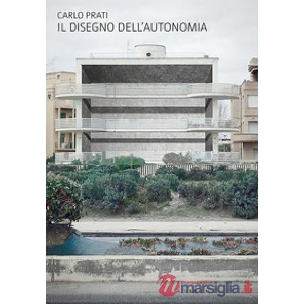 Disegno dell'autonomia. Per una nuova centralità dell'architettura italiana (Il)