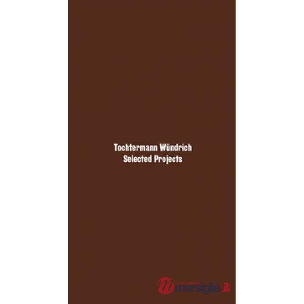Tochtermann Wündrich. Selected projects. Ediz. italiana e inglese