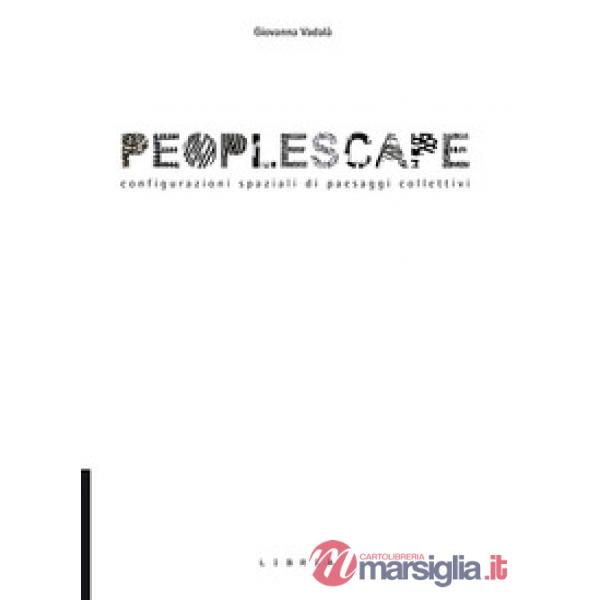 Peoplescape. Configurazioni spaziali di paesaggi collettivi