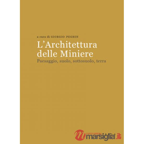 Architettura delle miniere. Paesaggio, suolo, sottosuolo, terra (L')