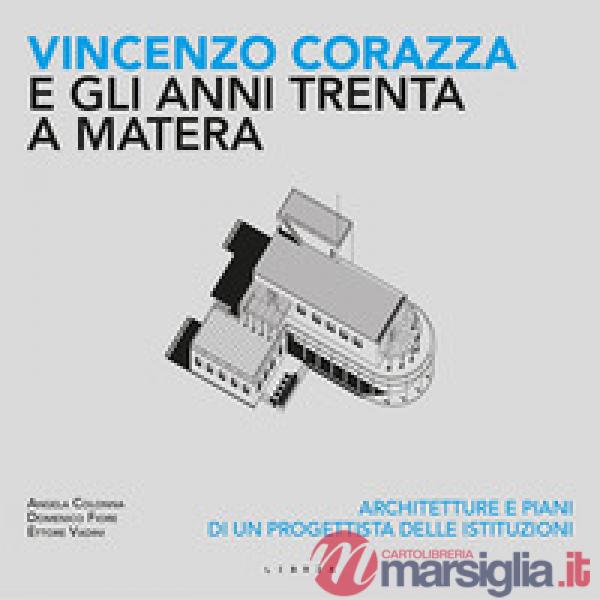 Vincenzo Corazza e gli anni Trenta a Matera. Architetture e piani di un progetti