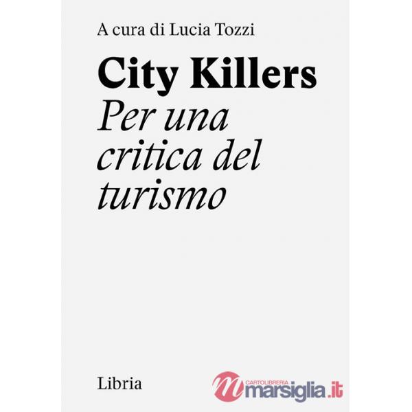 City killers. Per una critica del turismo. Ediz. a spirale