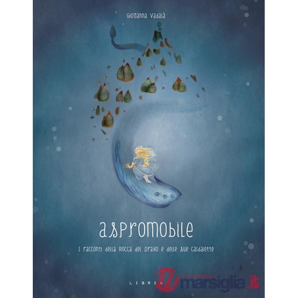 Aspromobile. I racconti della Rocca del Drako e delle sue Caldaiette. Ediz. italiana e inglese