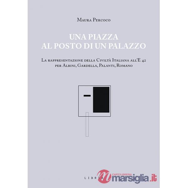 Piazza al posto di un palazzo. La rappresentazione della Civiltà italiana all'E 42 per Albini, Gardella, Palanti, Romano (Una)