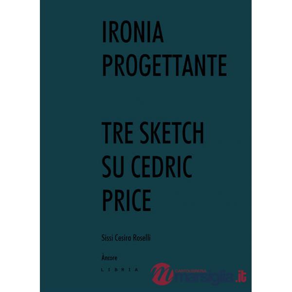 Ironia progettante. Tre sketch su Cedric Price