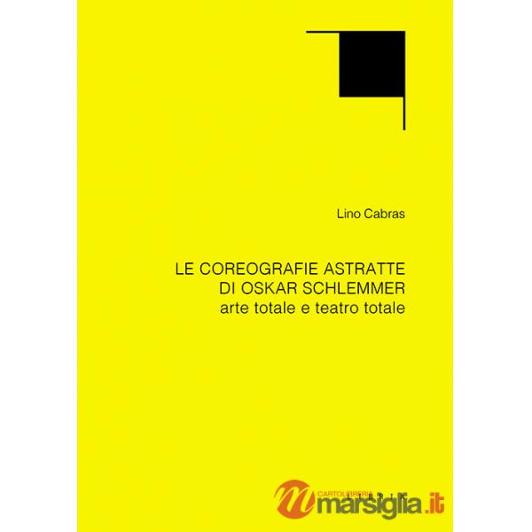 Coreografie astratte di Oskar Schlemmer. Arte totale e teatro totale (Le)