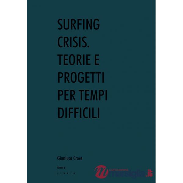 Surfing crisis. Teorie e progetti per tempi difficili