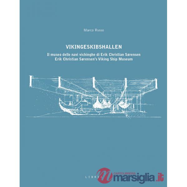 Vikingeskibshallen. Il museo delle navi vichinghe di Erik Christian Sørensen. Ediz. italiana e inglese