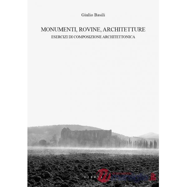Monumenti, rovine, architetture. Esercizi di composizione architettonica