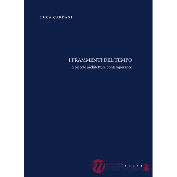 Frammenti del tempo. 6 piccole architetture contemporanee (I)