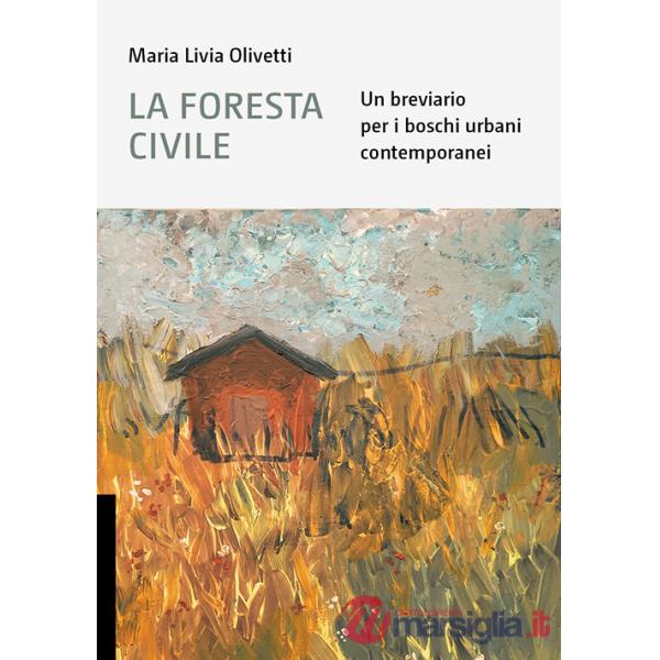 Foresta civile. Un breviario per i boschi urbani contemporanei (La)