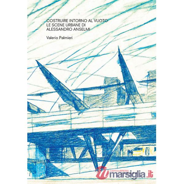 Costruire intorno al vuoto. Le scene urbane di Alessandro Anselmi