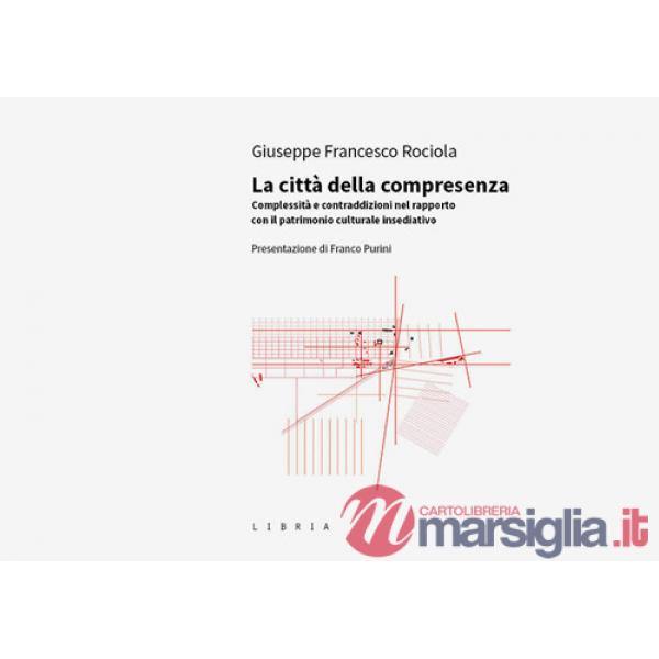 Città della compresenza. Complessità e contraddizioni nel rapporto con il patrimonio culturale insediativo (La)