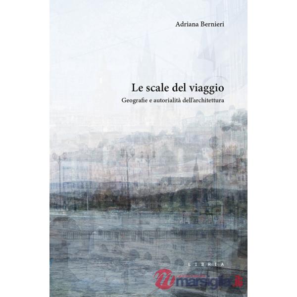 Scale del viaggio. Geografie e autorialità dell'architettura (Le)