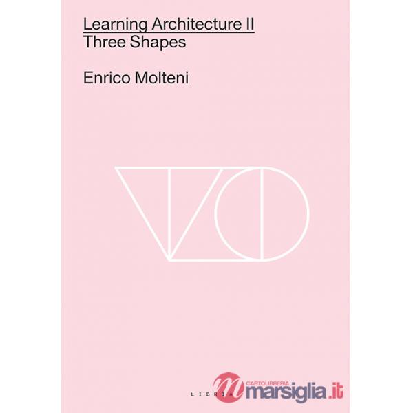 Learning architecture. Ediz italiana e inglese. Ediz. bilingue. Vol. 2: Three shapes