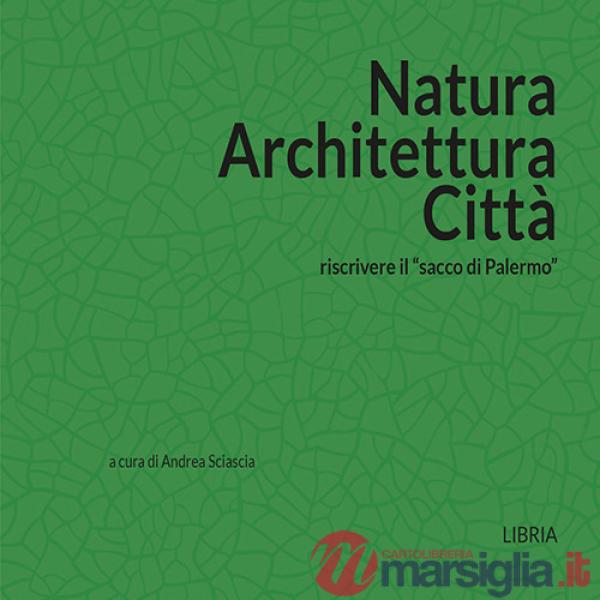 Natura architettura città. Riscrivere il «sacco di Palermo»
