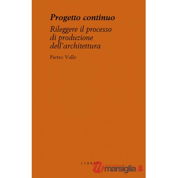 Progetto continuo. Rileggere il processo dell'architettura