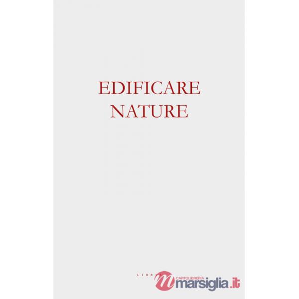 Edificare nature. Architettura tra le macerie dell'iper-funzionale