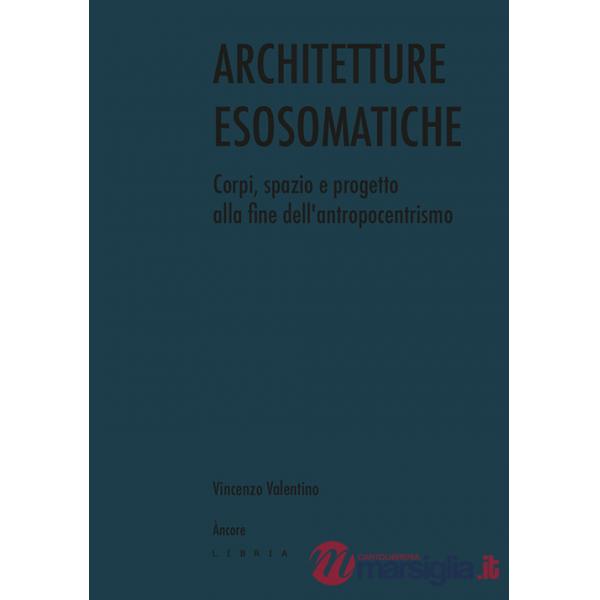 Architetture esosomatiche. Corpi, spazio e progetto alla fine dell'antropocentrismo