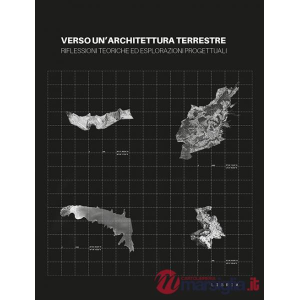 Verso un'architettura terrestre. Riflessioni teoriche ed esplorazioni progettuali