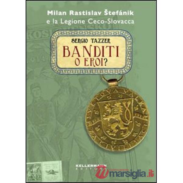 Banditi o eroi? Milan Rastislav Stefanik e la legione ceco-slovacca