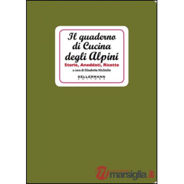 Quaderno di cucina degli alpini. Storie, aneddoti, ricette (Il)