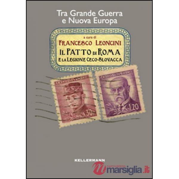 Patto di Roma e la legione cecoslovacca. Tra grande guerra e nuova Europa (Il)